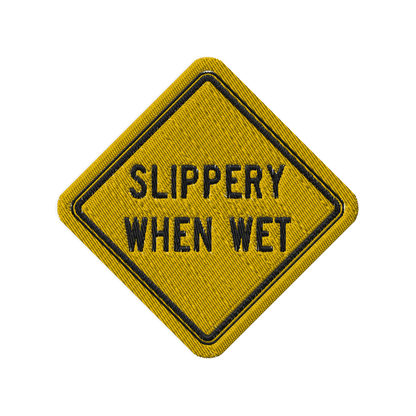 Slippery When Wet! embroidered patch