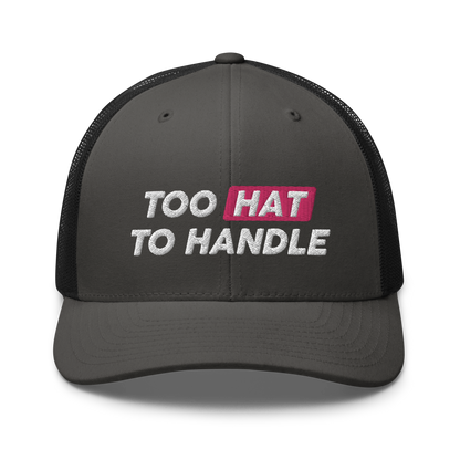 Too Hat to Handle trucker cap